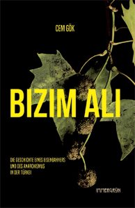 Bizim Ali. Die Geschichte eines Eisenbahners und des Anarchismus in der Türkei